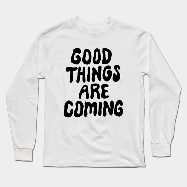 Good Things Are Coming Long Sleeve T-Shirt by Me And The Moon